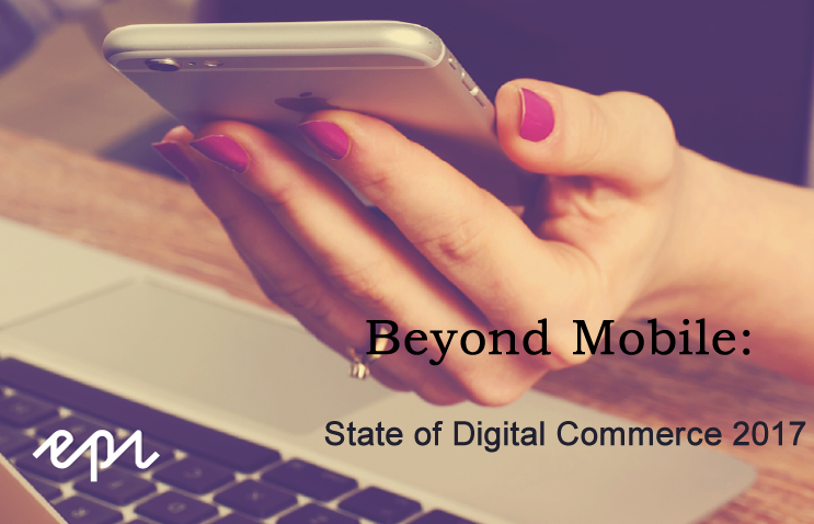 Beyond Mobile State of Digital Commerce 2017 Episerver