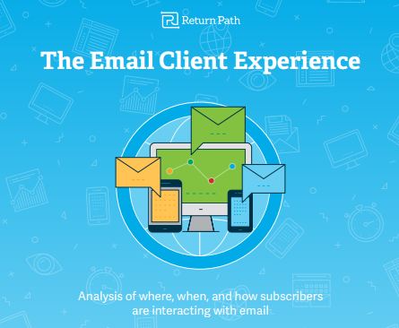 The Email Client Experience, 2017 | Return Path 2 | Digital Marketing Community