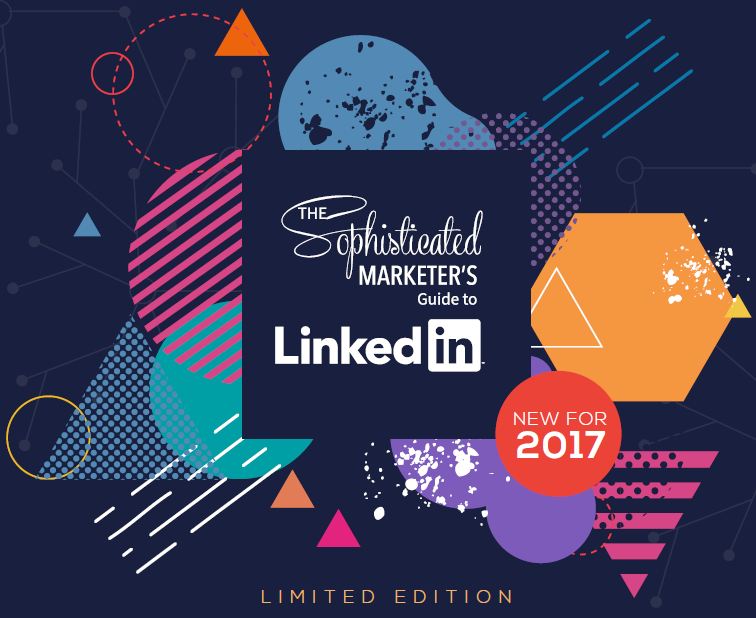 The Sophisticated Marketer's Guide to LinkedIn, 2017 | LinkedIn 1 | Digital Marketing Community