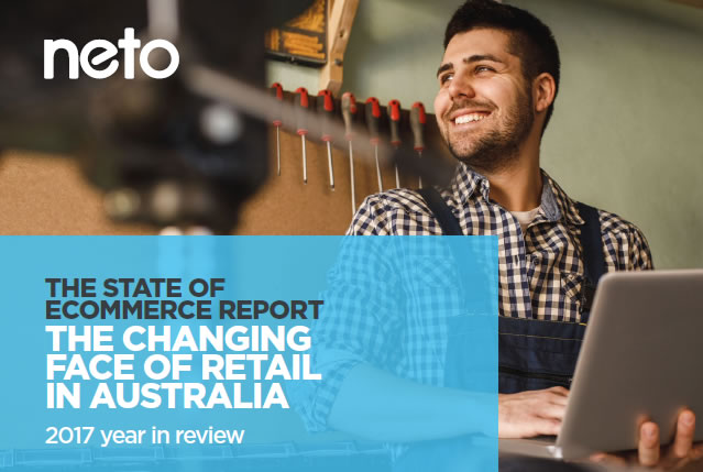 The State of E-Commerce Report: The Changing Face of Retail in Australia, 2017 | Neto 3 | Digital Marketing Community