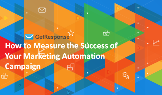 How to Measure the Success of Your Marketing Automation Campaign | GetResponse 1 | Digital Marketing Community