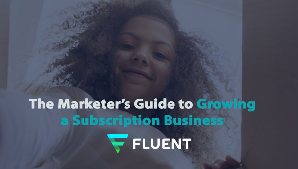 The Marketer’s Guide to Growing a Subscription Business - Fluent