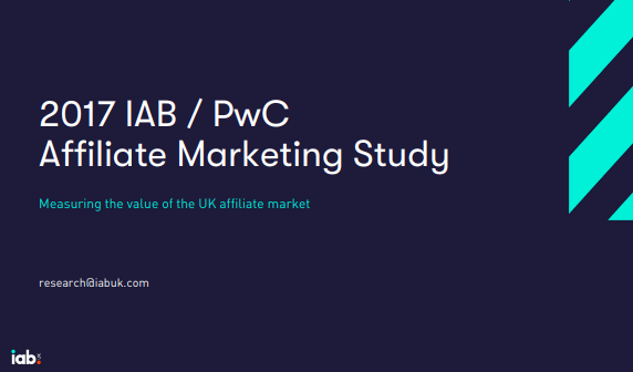 Affiliate Marketing Study 2017 IAB & PwC - Measuring the value of the UK affiliate market