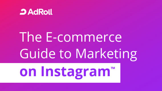 The 2019 E-Commerce Guide to Marketing on Instagram - How to use the platform to benefit your business - AdRoll