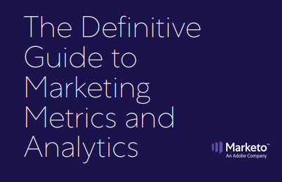 The Definitive Guide to Marketing Metrics and Analytics | Marketo