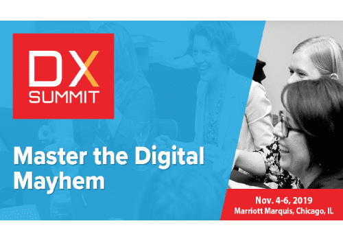 Don’t Miss the Best Digital Experience Conference of 2019: The DX Summit conference 2019, held in Chicago, IL, USA, serves customer experience and digital marketing leaders tackling voice of the customer (VoC), AI and machine learning, big data and analytics, optimization and digital experience challenges. In this outstanding conference, you'll learn cutting-edge CX strategies to lead your organization into the future.