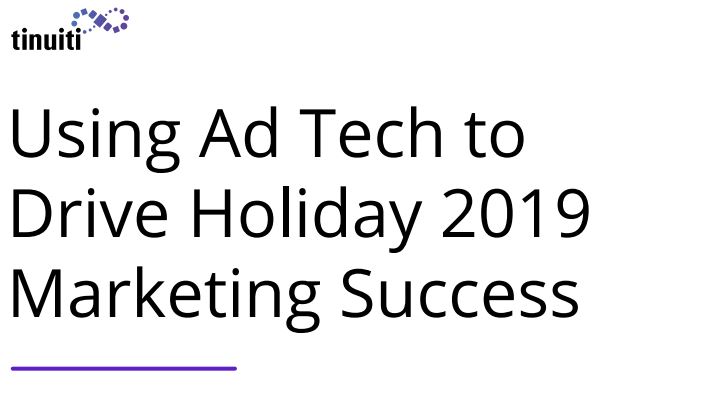 Using Ad Tech to Drive Holiday 2019 Marketing Success | Tinuiti