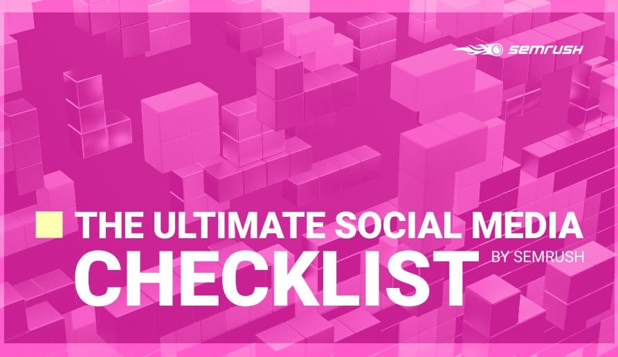 Check out The Ultimate Social Media Checklist by SEMrush