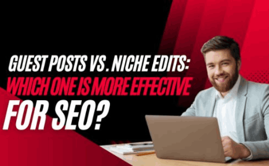 Guest Posts Vs. Niche Edits:Which One Is Better For SEO?|DMC