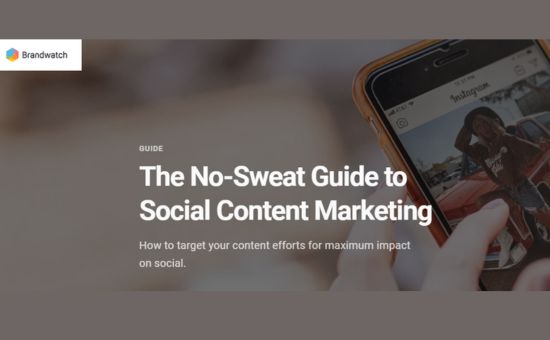 The No-Sweat Guide to Social Content Marketing | Brandwatch 2 | Digital Marketing Community