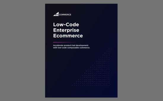 Low-Code Enterprise Ecommerce: Accelerate product-led development with low-code composable commerce | Bigcommerce 1 | Digital Marketing Community