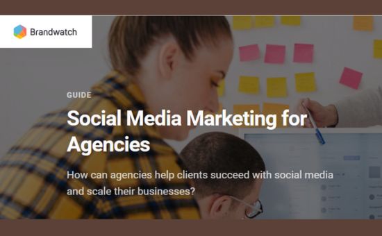 Social Media Marketing for Agencies | Brandwatch 2 | Digital Marketing Community