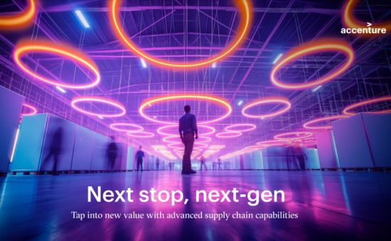 Next stop, next-gen: Tap into new value with advanced supply chain capabilities | Accenture 2 | Digital Marketing Community